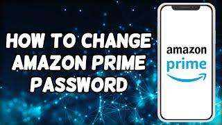 How To Change Amazon Prime Password