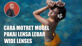 Cara Motret Model Pakai Lensa Lebar - Wide Lenses