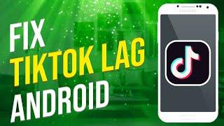 How To Fix TikTok Lag On Android (Solved!)