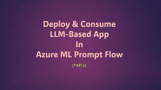 Deploy And Consume App Using Azure ML Prompt Flow - Part6