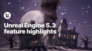 Unreal Engine 5.3 Feature Highlights