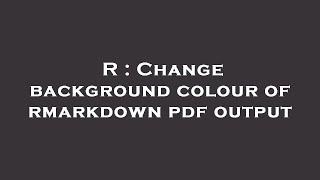 R : Change background colour of rmarkdown pdf output