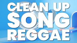 CLEAN UP SONG (REGGAE)