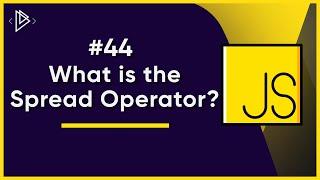 #44 What is the Spread Operator? | JavaScript Full Tutorial