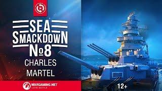 Sea Smackdown - #8 Charles Martel