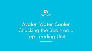 Avalon Water Cooler - Checking the Seals on a Top Loading Unit