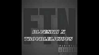 BLUESKII X TROUBLELICIOUS -FTN
