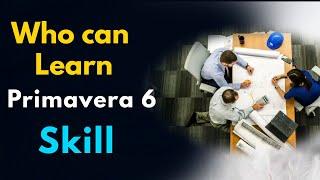 Who can Learn Primavera 6 Planning Engineers Skill? #Primavera6 #PlanningEngineers