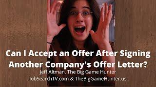 Can I Accept an Offer After Signing Another Company's Offer Letter? | JobSearchTV.com