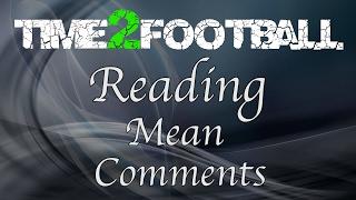 Reading Mean Comments | Time2Football