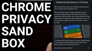 Google Rolls Out Privacy Sandbox to Chrome Users on Android & How to Disable it