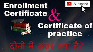 Difference between Enrollment Certificate and Certificate of practice (COP) for Advocates .
