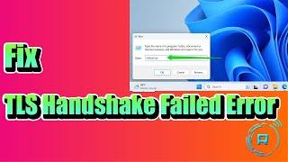Fix TLS Handshake Failed Error in Windows 10/11 (Solved)