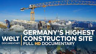 RIDE TO THE TOP - Germany's Highest Construction Site | Full Documentary