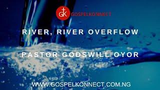 River River, Overflow - Pastor Godswill Oyor #GospelKonnect