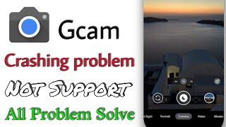 Gcam Not Working • Crashing Problem ! Gcam Not Opening   Google camera 