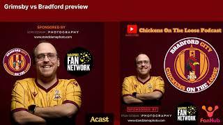 Grimsby vs Bradford preview | Bradford City Chickens On The Loose Podcast