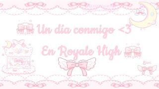 ʚUn día conmigo en Royale Highɞ