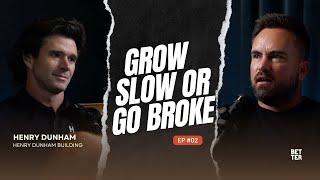 Grow Slow or Go Broke | Henry Dunham | Better Builder Podcast | Ep_02