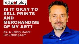 Ask a Gallery Owner: Is it okay to sell prints and other merchandise based on my art?