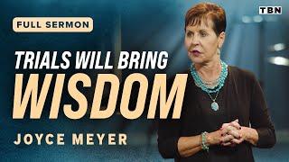 Joyce Meyer: Embracing Our Trials to Produce Wisdom | Full Sermons on TBN