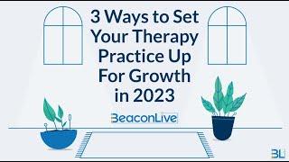 3 Ways To Set Your Therapy Practice Up For Growth in 2023