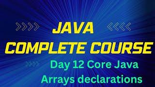 Day 12 Core Java Arrays declarations