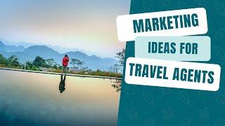 Marketing Ideas for Travel Agents