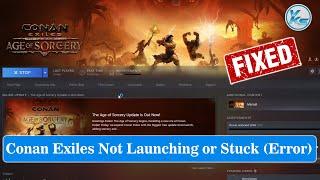  How To Fix Conan Exiles Launching The Game Failed, Black Screen, Not Starting, Stuck & Running