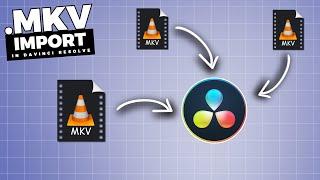 How To IMPORT .mkv FILES In Davinci Resolve