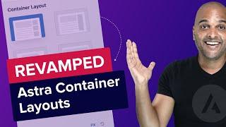 Astra Container Layout Options REVAMPED!