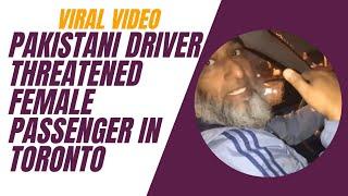 Video: Pakistani driver threatened female passenger in Toronto, you will keep watching what happened