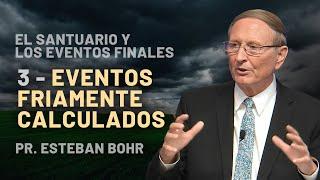 3. EVENTOS FRIAMENTE CALCULADOS - Pr. Esteban Bohr || El Santuario y los Eventos Finales