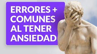 Errores más comunes al tener ansiedad 