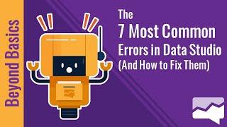 7 Common Data Studio Errors (and How to Fix Them!)