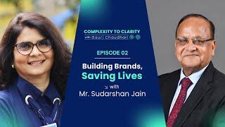 Building Brands, Saving Lives with Mr. Jain I Complexity to Clarity with Gauri Chaudhari #pharma