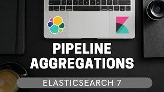 Pipeline Aggregations in Elasticsearch [ElasticSearch 7 for Beginners 5.3]