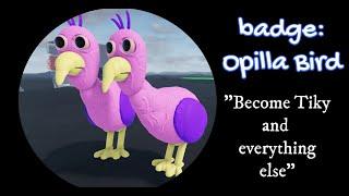 Roblox:"Become Tiky and everything else" BADGE:OPILLA BIRD (how to get it at 00:24)