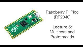 Raspberry Pi Pico Lecture 5: Multicore, and Introduction to Protothreads