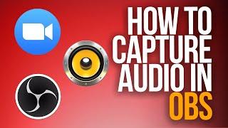 HOW TO CAPTURE AUDIO IN OBS | Zoom, Music, Desktop Audio