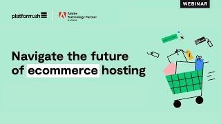 Platform.sh x Adobe - Navigate the future of ecommerce