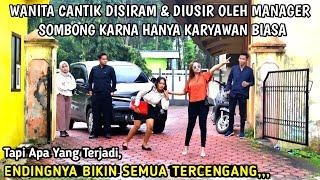 WANITA CANTIK DISIRAM & DIUSIR OLEH OLEH MANAGER SOMBONG ENDINGNYA BIKIN SEMUA TERCEGANG TERNYATA,,