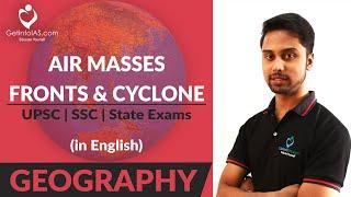 Air masses, Fronts and Cyclone | Geography | In English | UPSC  | GetintoIAS