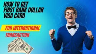 How To Get First Bank Dollar VISA And Virtual Card For International Transactions