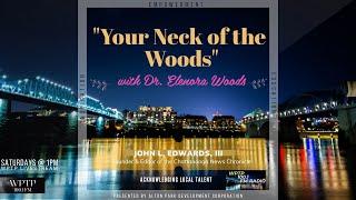 "Your Neck of the Woods" w/ Dr. Elenora Woods & John Edwards, III | Jan. 11, 2025