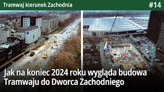 #14 Jak wygląda budowa Tramwaju do Zachodniej na koniec 2024 roku - Tramwaj kierunek Zachodnia