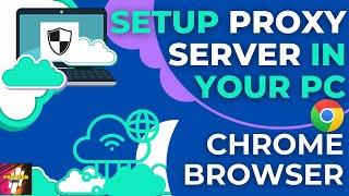 How To Setup PROXY SERVER Settings In Google Chrome | Proxy Settings On Windows 10 PC