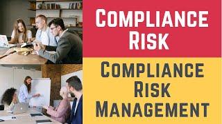 Compliance Risk and Compliance Risk Management (Risks, Compliance Risk & Risk Compliance Management)