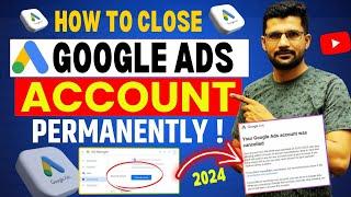 How To Close Google Ads Account Permanently in 2024