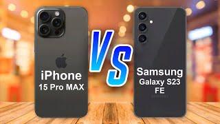 iPhone 15 pro MAX  vs  Samsung Galaxy S23 FE Full Comparison